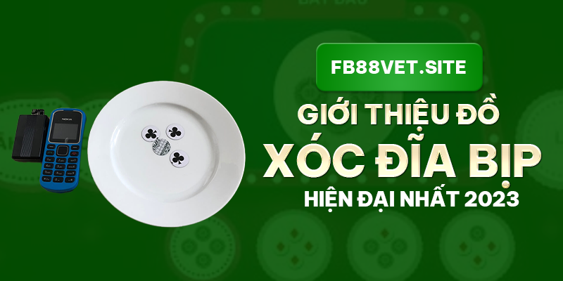 FB88 _Giới Thiệu Đồ Xóc Đĩa Bịp Hiện Đại Nhất 2023